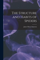 The Structure and Habits of Spiders 1019009748 Book Cover