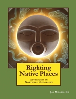Righting Native Places: Adventures in Northwest Geography 1981403906 Book Cover