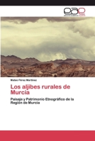 Los aljibes rurales de Murcia: Paisaje y Patrimonio Etnográfico de la Región de Murcia 6200406693 Book Cover