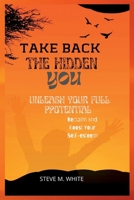 Take Back The Hidden You: Reclaim and boost your self-esteem, Unleash your full potential B0B86SK9HN Book Cover