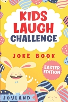 Kids Laugh Challenge Joke Book: Easter Edition: A Fun Interactive Easter Themed Joke Book for Kids: Ages 6, 7, 8, 9, 10, 11, 12 Easter Basket Stuffer Idea! 1951592247 Book Cover