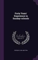 Forty Years' Experience in Sunday-schools 1436851211 Book Cover