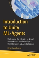 Introduction to Unity ML-Agents: Understand the Interplay of Neural Networks and Simulation Space Using the Unity ML-Agents Package 1484289978 Book Cover