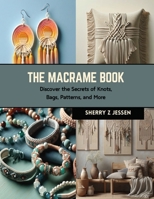 The Macrame Book: Discover the Secrets of Knots, Bags, Patterns, and More B0CRK92F2Y Book Cover