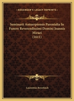 Seminarii Antuerpiensis Parentalia In Funere Reverendissimi Domini Joannis Miraei 1162182598 Book Cover