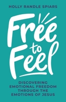 Free to Feel: Discovering Emotional Freedom Through the Emotions of Jesus B0F4PX9K92 Book Cover