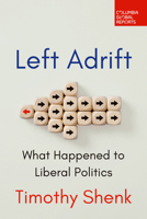 Left Adrift: What Happened to Liberal Politics B0CT8MJ1JK Book Cover