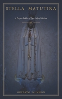 Stella Matutina: A Prayer Booklet of Our Lady of Fatima B0HB7DQ1TP Book Cover
