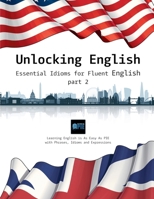 Unlocking English: Essential Idioms for Fluent English (part 2) B0CQ2F8CK4 Book Cover