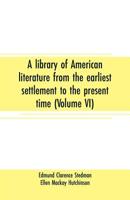 A library of American literature from the earliest settlement to the present time Volume 6 9353707854 Book Cover