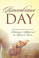 Remembrance Day: Recollections of a Love Awakening to Afterglow and the Mysteries in Between 1977218415 Book Cover