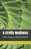 A Crafty Madness: Patsies, Assassins, and Active Shooters 1096546094 Book Cover