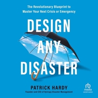 Design Any Disaster: The Revolutionary Blueprint to Master Your Next Crisis or Emergency B0CN8H916W Book Cover