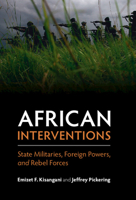 African Interventions: State Militaries, Foreign Powers, and Rebel Forces 1108444946 Book Cover