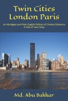 Twin Cities London Paris: An Abridged and Plain English Edition of Charles Dickens's A Tale of Two Cities B0FHCVT9TL Book Cover