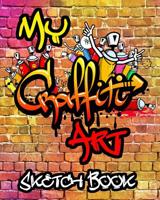 My Grafiti Art Sketch Book: Urban Modern Artistic Expression Drawing Sketchbook Doodle Pad For Street Art Design 1081429607 Book Cover