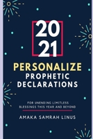 2021 Personalize Prophetic Declarations - For Unending Limitless Blessings this year and beyond B08STTNTST Book Cover