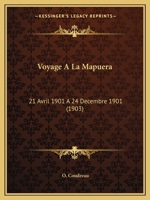 Voyage A La Mapuera: 21 Avril 1901 A 24 Decembre 1901 (1903) 1143053265 Book Cover