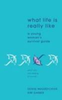 What Life Is Really Like: The Young Woman's Survival Guide 1589821661 Book Cover