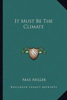 It Must Be The Climate 0548390770 Book Cover