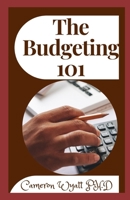 The Budgeting 101: The Proven System for Breaking the Paycheck-to-Paycheck Cycle, Getting out of Debt, and Living the Life You Want B09C3D569D Book Cover