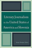 Literary Journalism in the United States of America and Slovenia 0761841563 Book Cover