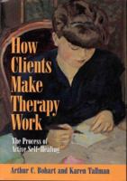 How Clients Make Therapy Work: The Process of Active Self-Healing 1557985715 Book Cover