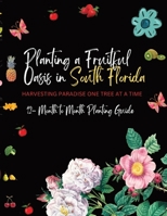 Planting a Fruitful Oasis in South Florida: Harvesting Paradise One Tree at a Time B0CP1CQ3SN Book Cover