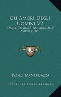 Gli Amori Degli Uomini V2: Saggio Di Una Etnologia Dell' Amore (1886) 1161186972 Book Cover