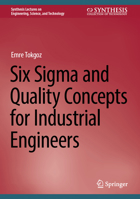 Six Sigma and Quality Concepts for Industrial Engineers (Synthesis Lectures on Engineering, Science, and Technology) 3031557395 Book Cover