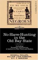 No Slave-Hunting in the Old Bay State: Speech of Wendell Phillips 1602066620 Book Cover