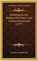 Einleitung In Das Studium Der Natur- Und Arzeneywissenschaft (1777) 1179736427 Book Cover