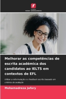 Melhorar as competências de escrita académica dos candidatos ao IELTS em contextos de EFL (Portuguese Edition) 6208333466 Book Cover