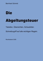 Die Abgeltungsteuer: Tabellen, Übersichten, Schaubilder. Schnellzugriff auf alle wichtigen Regeln. (German Edition) 3696365904 Book Cover