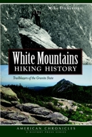 White Mountains Hiking History: Trailblazers of the Granite State 1626190801 Book Cover