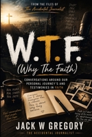 W.T.F: Why The Faith B0H9JRYF4D Book Cover