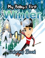 My Baby's First Winter Coloring Book: Coloring Pages For Toddlers/ A Giant Coloring Book/ 9 Different Themes: Winter Coloring Book, Space, Vehicles, ... … Early Learning, Kindergarten & Preschools! B08R4FB9XS Book Cover