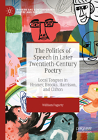 The Politics of Speech in Later Twentieth-Century Poetry: Local Tongues in Heaney, Brooks, Harrison, and Clifton 3031078918 Book Cover