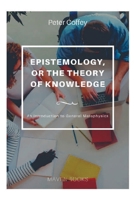 EPISTEMOLOGY, OR THE THEORY OF KNOWLEDGE An Introduction to General Metaphysics 9355282192 Book Cover