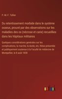 Du retentissement morbide dans le système osseux, prouvé par des observations sur les maladies des os (nécrose et carie) recueillies dans les hôpitaux ... la durée, etc, thèse prés (French Edition) 3385094496 Book Cover