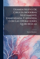 Examen Nuevo De Cirugía Moderna Nuevamente Enmendada, Y Añadida Con Las Operaciones Quirúrgicas 1179306392 Book Cover