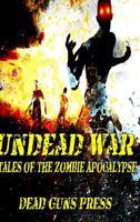 Undead War: Tales of the Zombie Apocalypse 1329746066 Book Cover