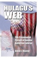 Hulagu's Web: The Presidential Pursuit of Senator Katherine Laforge 0975597698 Book Cover