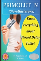 PRIMOLUT N (Norethisterone): A Period Delay Tablet (Know Your Medicine) B0CL56ZG1G Book Cover