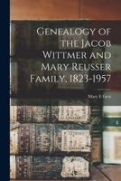 Genealogy of the Jacob Wittmer and Mary Reusser Family, 1823-1957 1013946286 Book Cover