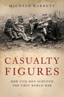 Casualty Figures: How Five Men Survived the First World War 1844672301 Book Cover