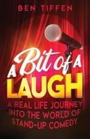 A Bit of A Laugh: A Real Life Journey into the World of Stand-up Comedy 1922697303 Book Cover