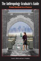 The Anthropology Graduate's Guide: From Student to a Career 1598745697 Book Cover