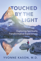 Touched by the Light: Exploring Spiritually Transformative Experiences 1459745515 Book Cover