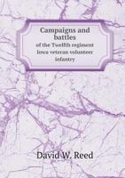 Campaigns and Battles of the Twelfth Regiment Iowa Veteran Volunteer Infantry 101651171X Book Cover
